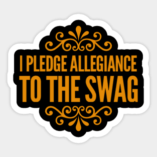 I PLEDGE ALLEGIANCE TO THE SWAG Sticker